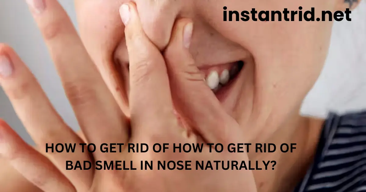 how to get rid of bad smell in nose naturally