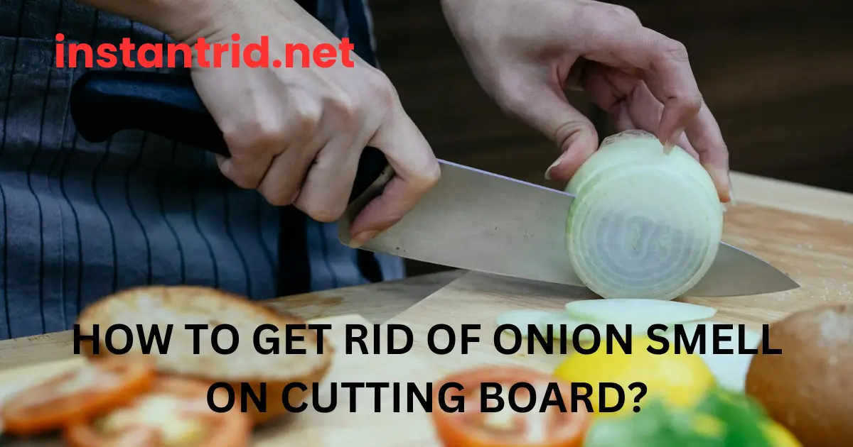 how to get rid of onion smell on cutting board